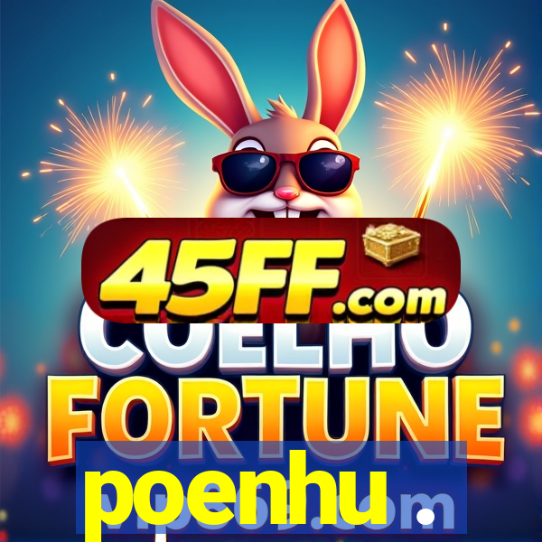 poenhu .